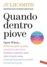 Julie Smith - Quando dentro piove. Open When... Il libro da aprire quando non riesci a dire di no, fai fatica a chiedere aiuto, tutto ti mette ansia, sei preda di pensieri ossessivi, ti senti fuori posto