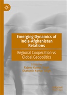 Kumar Singh, Rajeev Kumar Singh, Rajeev Kumar Singh, Shantesh Kumar Singh - Emerging Dynamics of India-Afghanistan Relations