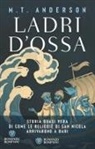 M. T. Anderson - Ladri d'ossa. Storia quasi vera di come le reliquie di san Nicola arrivarono a Bari