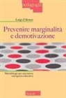 Luigi D'Alonzo - Prevenire marginalit&agrave; e demotivazione. Metodologie per una nuova emergenza educativa