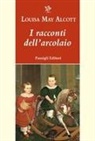 Louisa May Alcott - I racconti dell'arcolaio