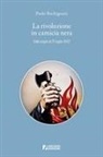 Paolo Buchignani - La rivoluzione in camicia nera. Dalle origini al 25 luglio 1943