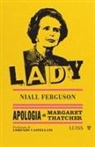 Niall Ferguson - Lady. Apologia di Margaret Thatcher