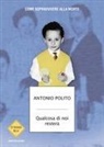 Antonio Polito - Qualcosa di noi resterà. Come sopravvivere alla morte