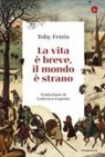 Toby Ferris - La vita è breve, il mondo è strano