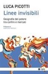 Luca Picotti - Linee invisibili. Geografie del potere tra confini e mercati