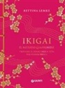 Bettina Lemke - Ikigai. Il metodo giapponese. Trovare il senso della vita per essere felici