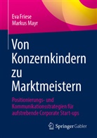 Eva Friese, Markus Mayr - Von Konzernkindern zu Marktmeistern