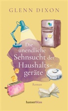 Glenn Dixon - Die unendliche Sehnsucht der Haushaltsgeräte
