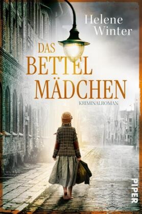 Helene Winter - Das Bettelmädchen - Kriminalroman | Spannender und bewegender historischer Krminalroman, inspiriert von wahren Begebenheiten