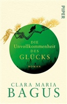 Clara Maria Bagus - Die Unvollkommenheit des Glücks