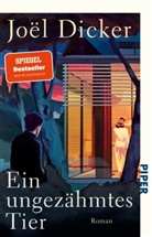 Joël Dicker - Ein ungezähmtes Tier