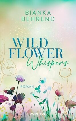 Bianka Behrend - Wildflower Whispers - Roman | Slow Burn Romance: Romantisch, cosy und authentisch mit den Tropes He Falls First und Found Family (Henry & Marlene)