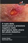 Kuljyot Bajaj, Harminder Kaur - Il ruolo delle medicazioni a pressione negativa nella guarigione delle ulcere del piede diabetico