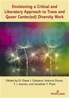 D. Chase Catalano, Antonio Duran, T. Jourian, Beth Powers, Jonathan Pryor - Envisioning a Critical and Liberatory Approach to Trans and Queer Center(ed) Diversity Work