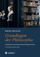 Heinz Palasser, Bernd Wa&szlig; - Grundlagen der Philosophie: Einf&uuml;hrung in die Geschichte und die Kerndisziplinen