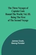 James Cook, Georg Forster - The Three Voyages of Captain Cook Round the World, Vol. III. Being the First of the Second Voyage