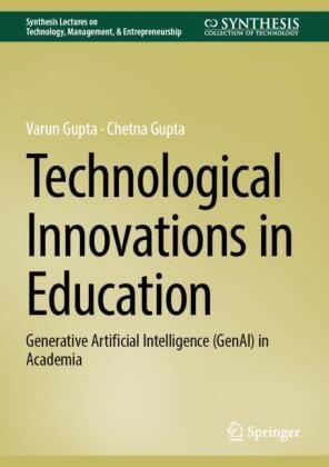 Chetna Gupta, Varun Gupta - Technological Innovations in Education Generative Artificial Intelligence (GenAI) in Academia