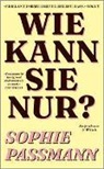 Sophie Passmann - Wie kann sie nur?