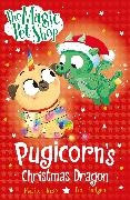 Matilda Rose, Budgen Tim - The Magic Pet Shop Stories: Pugicorn's Christmas Dragon Book six in a new chapter book series