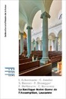 Isabelle Ackermann, Christophe Amsler, Sarah Besson, Paul Bissegger, Fabienne Hoffmann, Camille Noverraz - La Basilique Notre-Dame de lAssomption, Lausanne