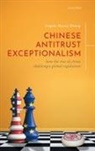 Angela Zhang, Angela Huyue Zhang - Chinese Antitrust Exceptionalism