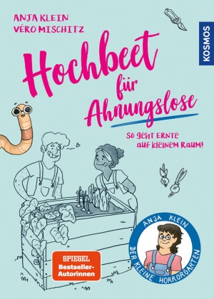 Anja Klein, Véro (Veronika) Mischitz - Hochbeet für Ahnungslose - So geht Ernte auf kleinem Raum. #Das ideale Einsteigerbuch: Must-haves, Hochbeetbau + Füllmaterial, die richtigen Pflanzen, Hilfe bei Problemen. Special: mit Musterbeeten.