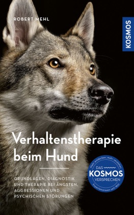 Robert Mehl - Verhaltenstherapie beim Hund - Grundlagen, Diagnostik und Therapieansätze bei Ängsten, Aggressionen und psychischen Störungen