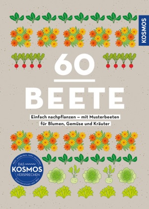 Burkhard Bohne, Otmar Diez, Winkenbach Iris, Iris Winkenbach - 60 Beete - Einfach nachpflanzen - Mit Musterbeeten für Blumen, Gemüse & Kräuter. So leicht kannst du Beete anlegen & ernten. Mit Beetplan, Einkaufsliste und to does. Perfekt für Anfänger.