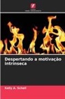 Kelly A. Schell - Despertando a motivação intrínseca