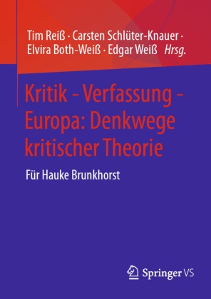 Elvira Both-Weiß, Elvira Both-Weiss u a, Tim Reiß, Carsten Schlüter-Knauer, Edgar Weiß - Kritik - Verfassung - Europa: Denkwege kritischer Theorie Für Hauke Brunkhorst