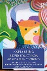 Davis-Floyd Robbie, Majumdar Anindita, Richard Powis, Maya Unnithan - Exploring Reproduction