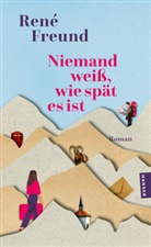 René Freund - Freund, Niemand weiß, wie spät es ist