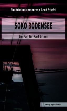 Gerd Stiefel - Soko Bodensee Ein Fall für Karl Grimm