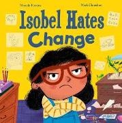 Marcela Ferreira, Marcela Ferreria, Mark Chambers - Isobel Hates Change: A Joyful Picture Book About Embracing the Unexpecte