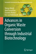 Alok Prasad Das, Shreya Ghosh, Eric van Hullebusch, Chandra Mohan, Chandra Mohan et al, Alok Prasad Das - Advances in Organic Waste Conversion through Industrial Biotechnology