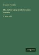 Benjamin Franklin - The Autobiography of Benjamin Franklin in large print
