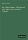 Vachel Lindsay - The golden whales of California, and other rhymes in the American language