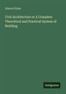 Edward Shaw - Civil Architecture or A Complete Theoritical and Practical System of Building