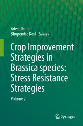 Koul, Bhupendra Koul, Adesh Kumar - Crop Improvement Strategies in Brassica species: Stress Resistance Strategies - Volume 2