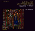 Gaudenz Freuler - Buchmalerei und Frauenmystik in Zürich um 1300