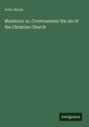 John Harris - Mammon; or, Covetousness the sin of the Christian Church