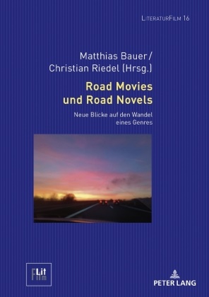 Matthias Bauer, Christian Riedel - Road Movies und Road Novels Neue Blicke auf den Wandel eines Genres