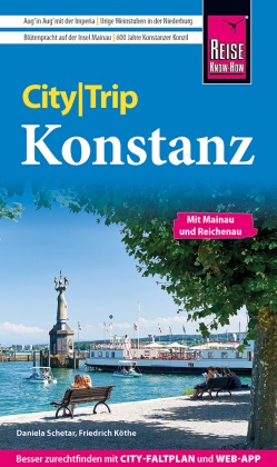 Friedrich Köthe, Daniela Schetar - Reise Know-How CityTrip Konstanz Reiseführer Konstanz mit Mainau und Reichenau, Stadtplan und kostenloser Web-App