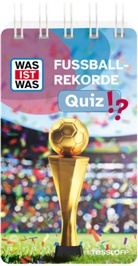 Birgit Günther, Tessloff Verlag Ragnar Tessloff GmbH &amp; Co.KG - WAS IST WAS Quiz Fußball-Rekorde