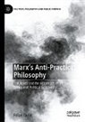 Felipe Taufer - Marx's Anti-Practical Philosophy