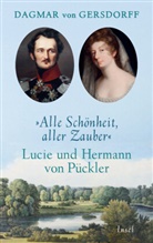 Dagmar von Gersdorff - Alle Schönheit, aller Zauber. Lucie und Hermann von Pückler