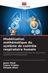 Deepak Bhoir, Jayen Modi, Sapna Prabhu - Modélisation mathématique du système de contrôle respiratoire humain