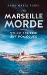 Anna-Maria Aurel - Die Marseille-Morde - Stille Schreie auf Pomègues