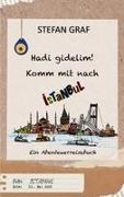 Stefan Graf - Hadi gidelim! Komm mit nach Istanbul Ein Abenteuerreisebuch